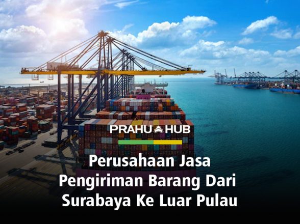 Perusahaan Jasa Pengiriman Barang Dari Surabaya Ke Luar Pulau