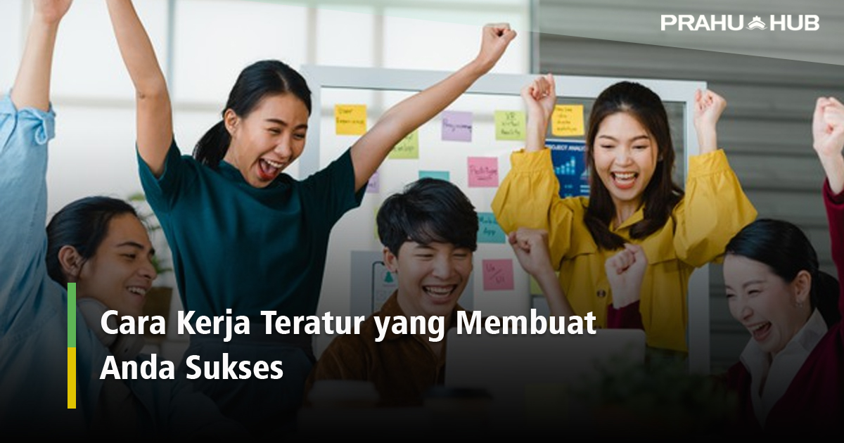 CARA KERJA TERATUR YANG MEMBUAT ANDA SUKSES