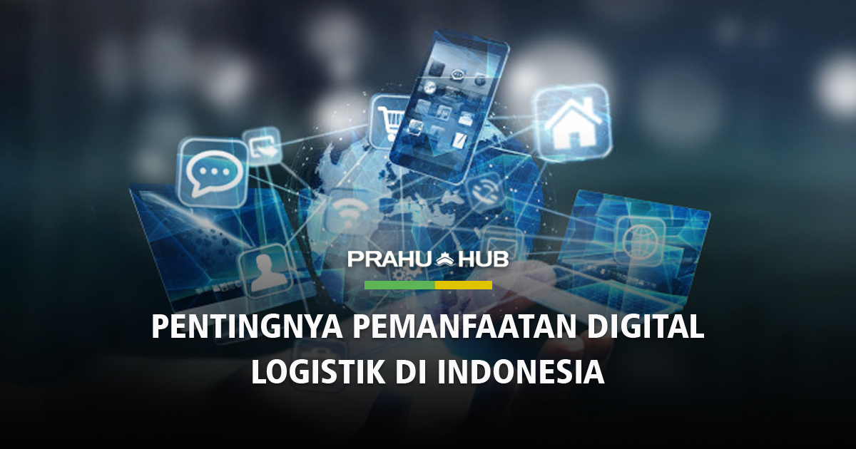 PENTINGNYA PEMANFAATAN DIGITAL LOGISTIK DI INDONESIA