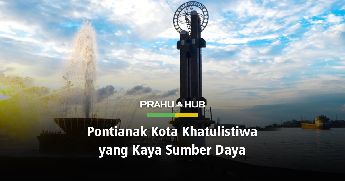 PONTIANAK KOTA KHATULISTIWA YANG KAYA SUMBER DAYA