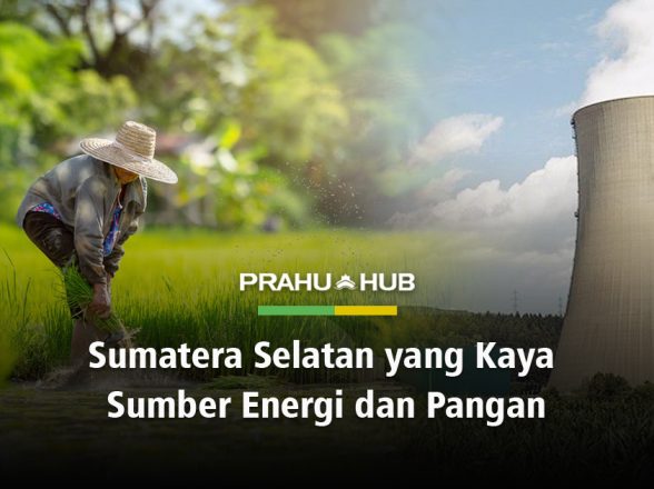 SUMATERA SELATAN YANG KAYA SUMBER ENERGI DAN PANGAN