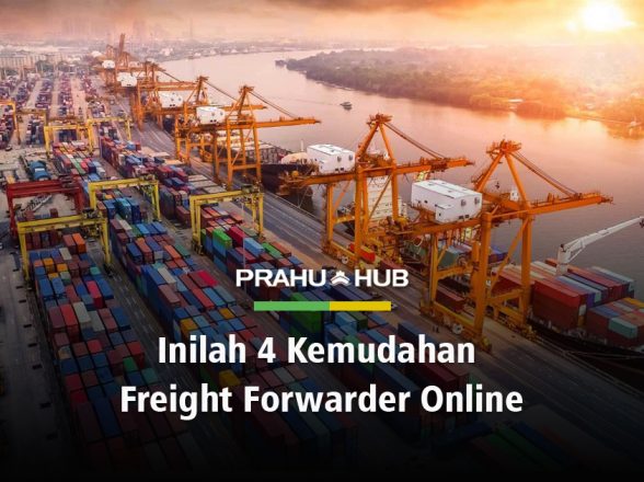 INILAH 4 KEMUDAHAN FREIGHT FORWARDER ONLINE