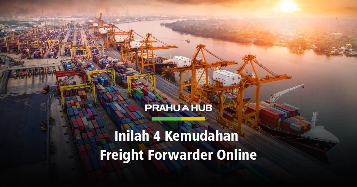 INILAH 4 KEMUDAHAN FREIGHT FORWARDER ONLINE