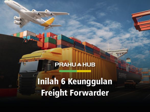 INILAH 6 KEUNGGULAN FREIGHT FORWARDER