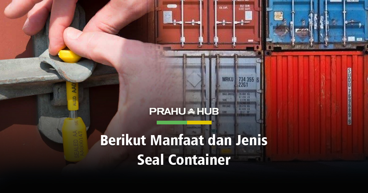 BERIKUT MANFAAT DAN JENIS SEAL CONTAINER