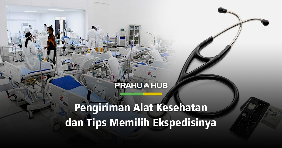 PENGIRIMAN ALAT KESEHATAN & TIPS MEMILIH EKSPEDISINYA