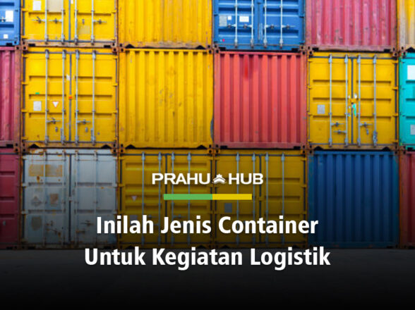 INILAH JENIS CONTAINER UNTUK KEGIATAN LOGISTIK