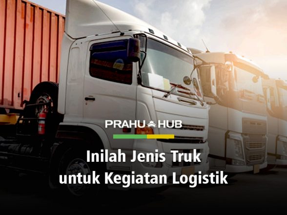 INILAH JENIS TRUK UNTUK KEGIATAN LOGISTIK