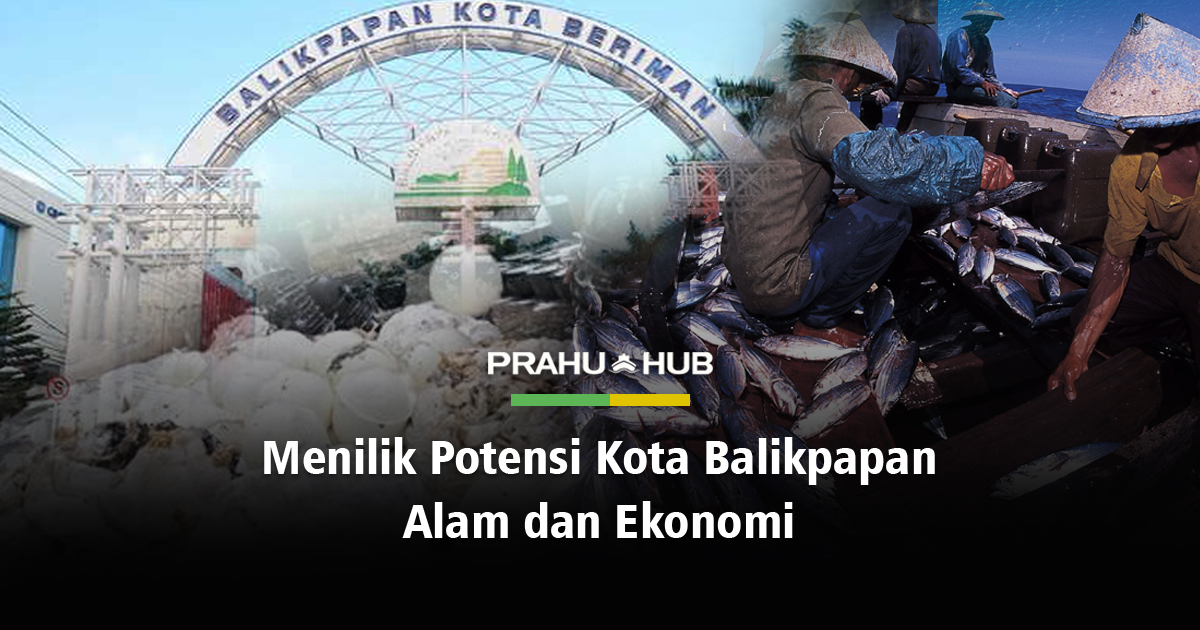 MENILIK POTENSI KOTA BALIKPAPAN, ALAM DAN EKONOMI