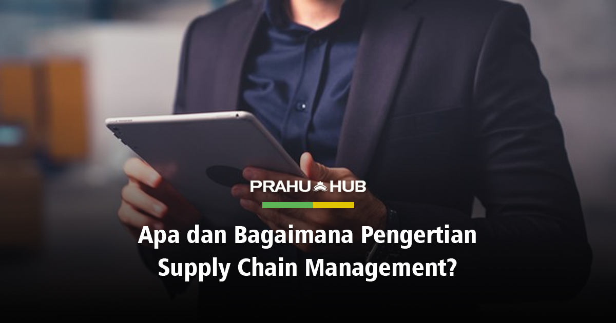 APA & BAGAIMANA PENGERTIAN SUPPLY CHAIN MANAGEMENT?