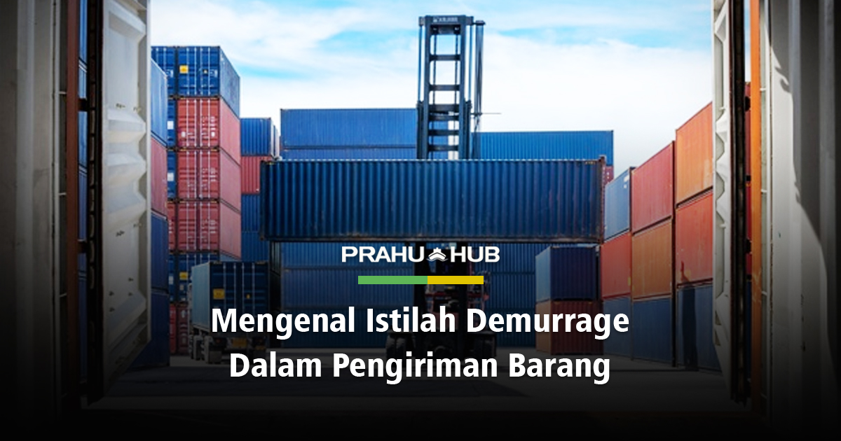 MENGENAL ISTILAH DEMURRAGE DALAM PENGIRIMAN BARANG