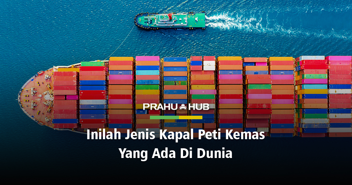 INILAH JENIS KAPAL PETI KEMAS YANG ADA DI DUNIA