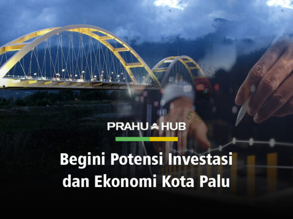 BEGINI POTENSI INVESTASI & EKONOMI KOTA PALU