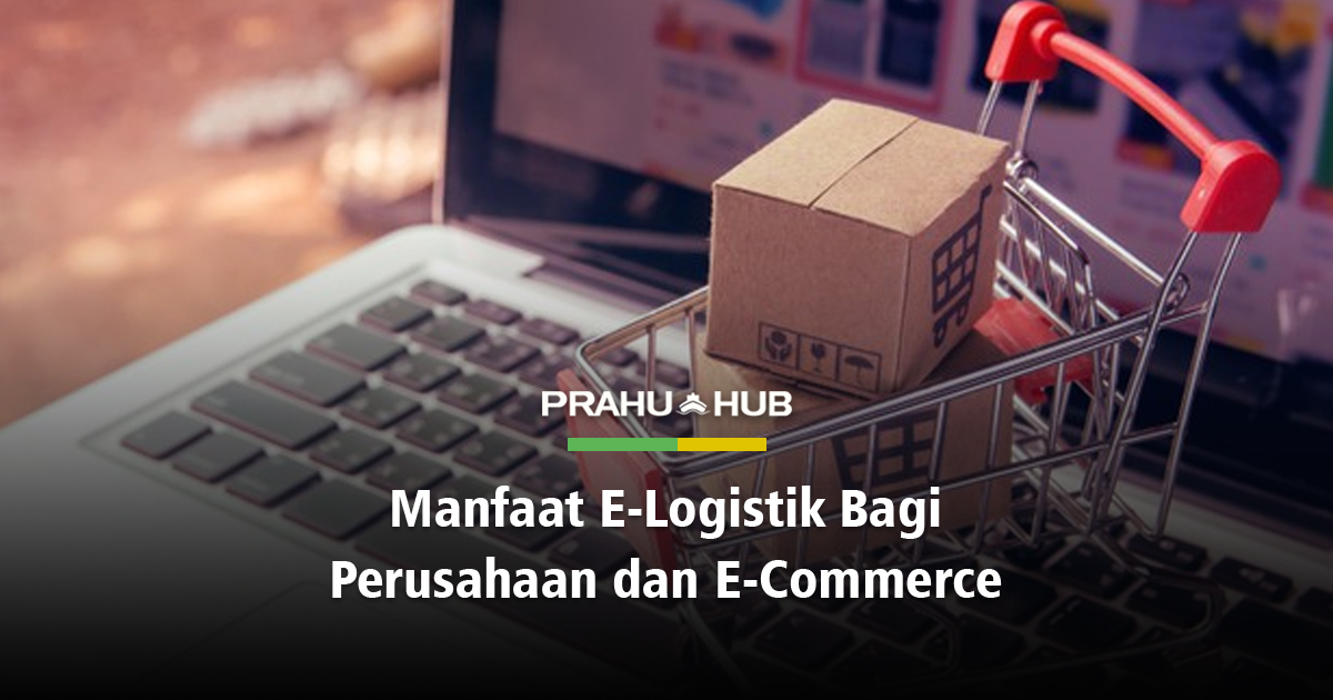 MANFAAT E-LOGISTIK BAGI PERUSAHAAN DAN E-COMMERCE