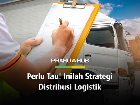 PERLU TAHU! INILAH STRATEGI DISTRIBUSI LOGISTIK