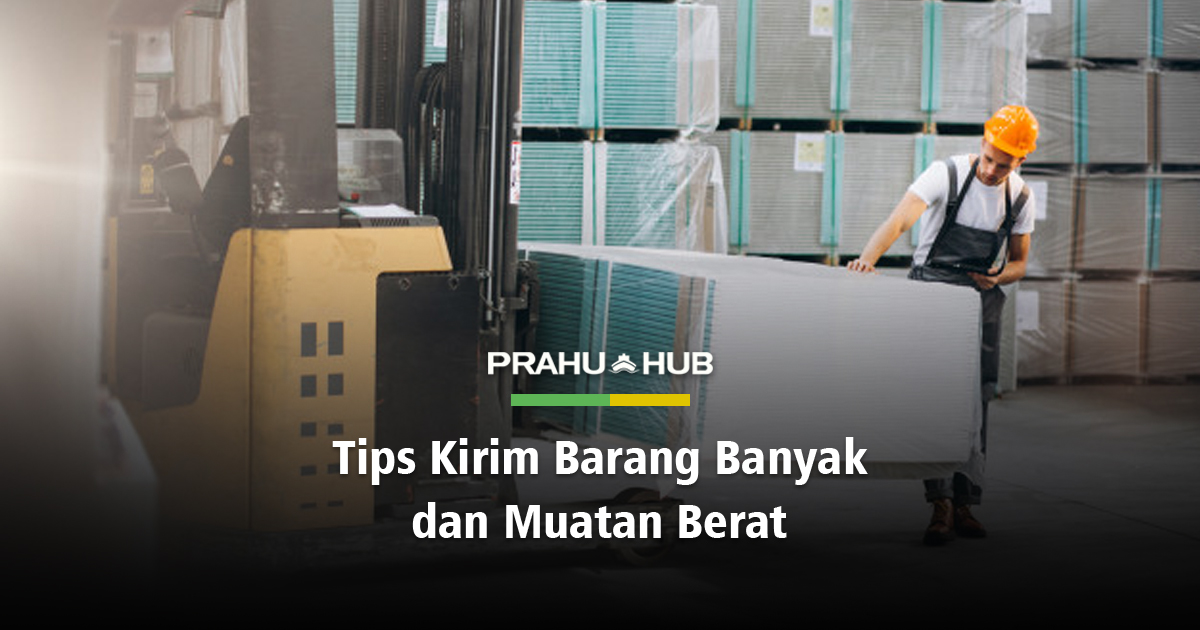 TIPS KIRIM BARANG BANYAK DAN MUATAN BERAT