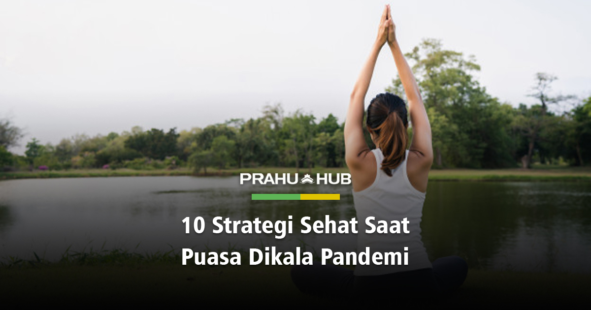 10 STRATEGI SEHAT SAAT PUASA DIKALA PANDEMI