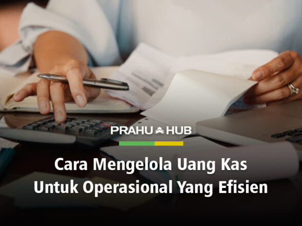 CARA MENGELOLA UANG KAS UNTUK OPERASIONAL YANG EFISIEN