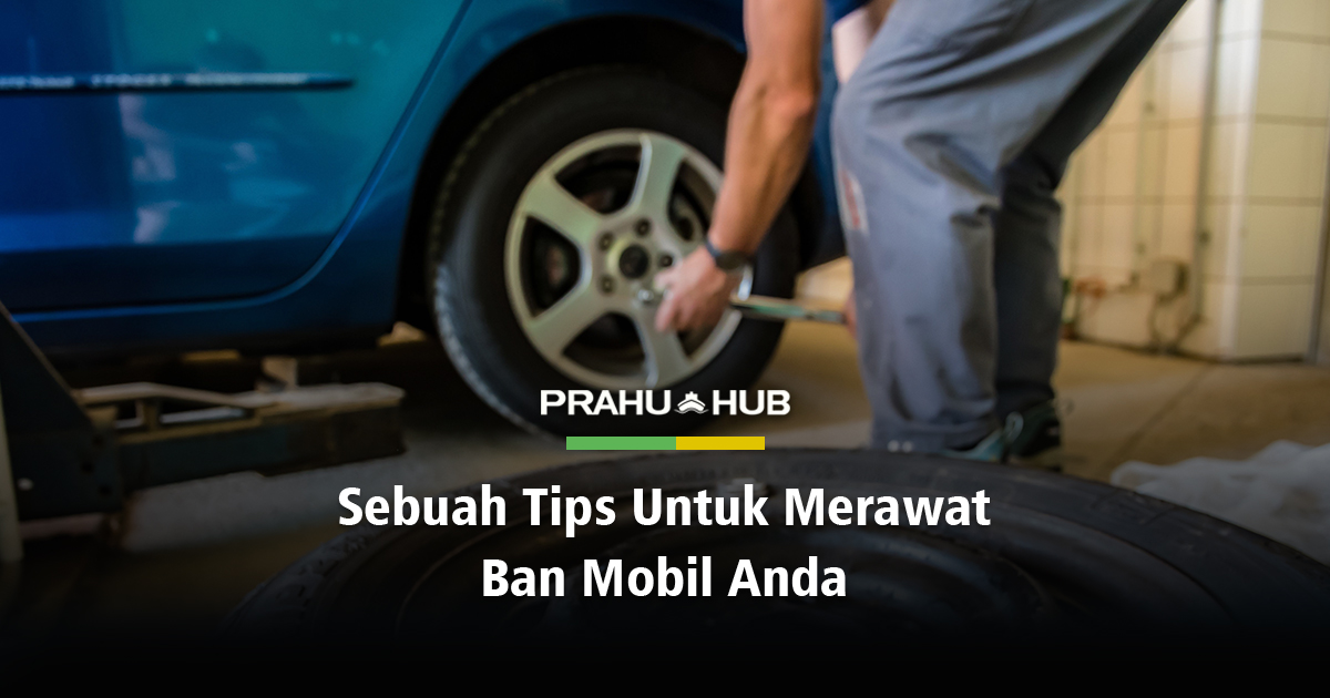 SEBUAH TIPS UNTUK MERAWAT BAN MOBIL ANDA