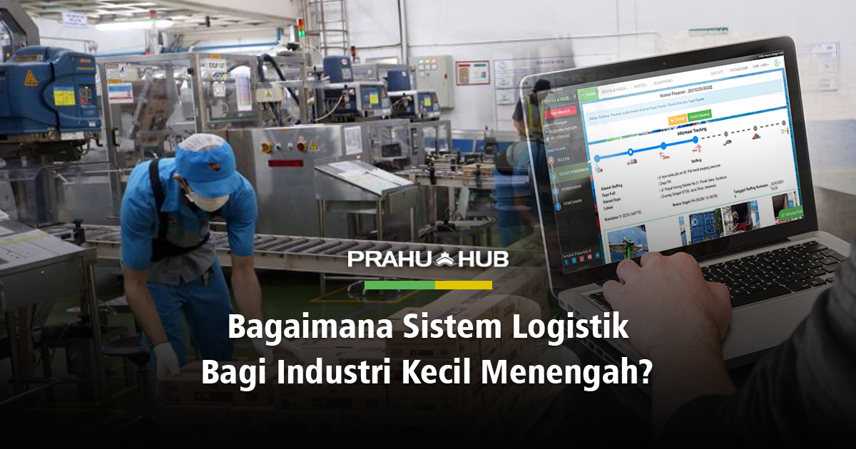 BAGAIMANA SISTEM LOGISTIK BAGI INDUSTRI KECIL MENENGAH?