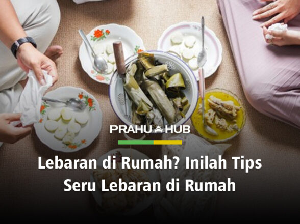 LEBARAN DI RUMAH? INILAH TIPS SERU LEBARAN DI RUMAH