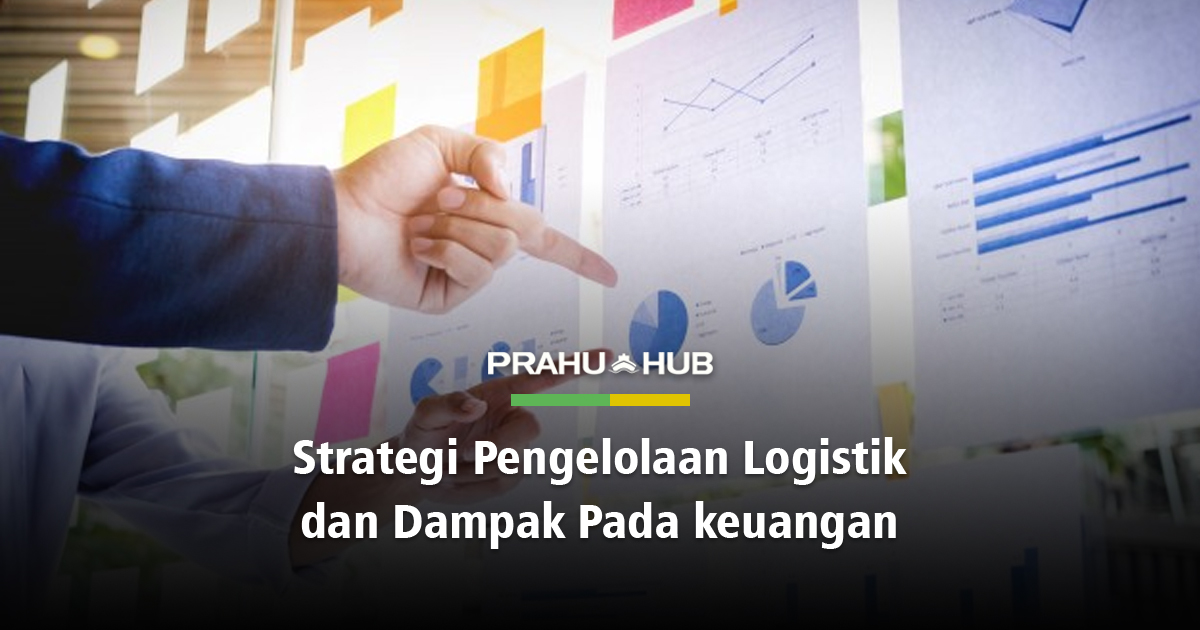 STRATEGI PENGELOLAAN LOGISTIK & DAMPAK PADA KEUANGAN