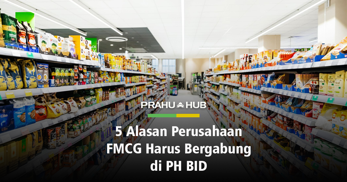 5 Alasan Perusahaan FMCG Harus Bergabung di PH BID