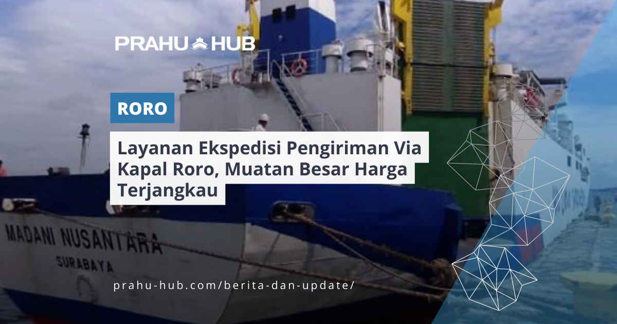 Layanan Ekspedisi Pengiriman Via Kapal Roro, Muatan Besar Harga Terjangkau