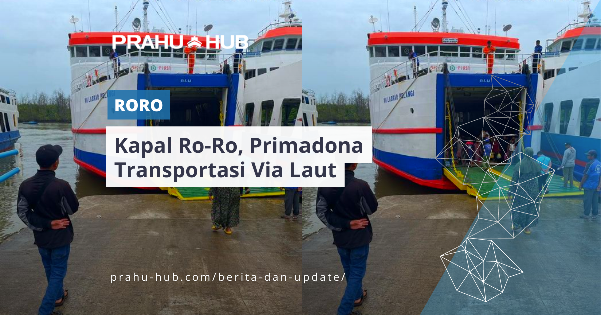 Kapal Ro-Ro, Primadona Transportasi Via Laut