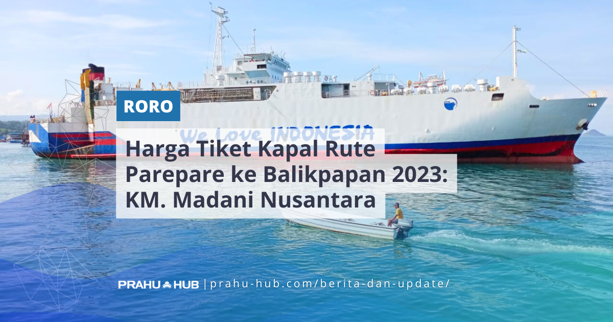 Harga Tiket Kapal Rute Parepare ke Balikpapan 2023 : KM Madani Nusantara