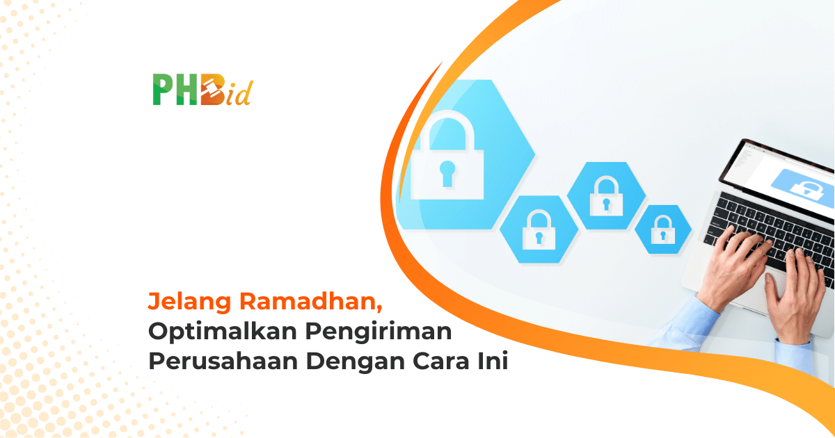 Persiapan Bulan Ramadhan, Optimalkan Pengiriman Perusahaan Dengan PH Bid