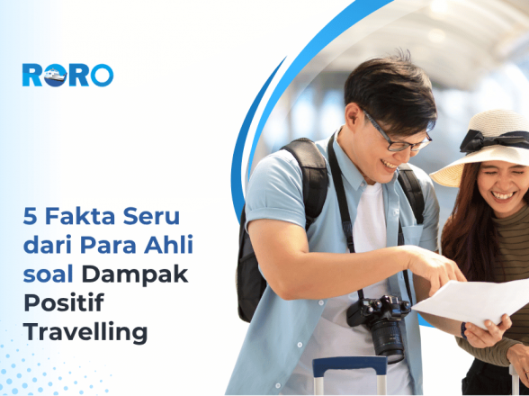 5 Fakta Seru dari Para Ahli soal Dampak Positif Travelling – Nggak Cuma Buat Senang-Senang, Lho!