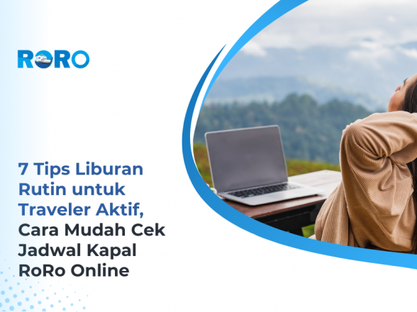 7 Tips Liburan Rutin untuk Traveler Aktif + Cara Mudah Cek Jadwal Kapal RoRo Online