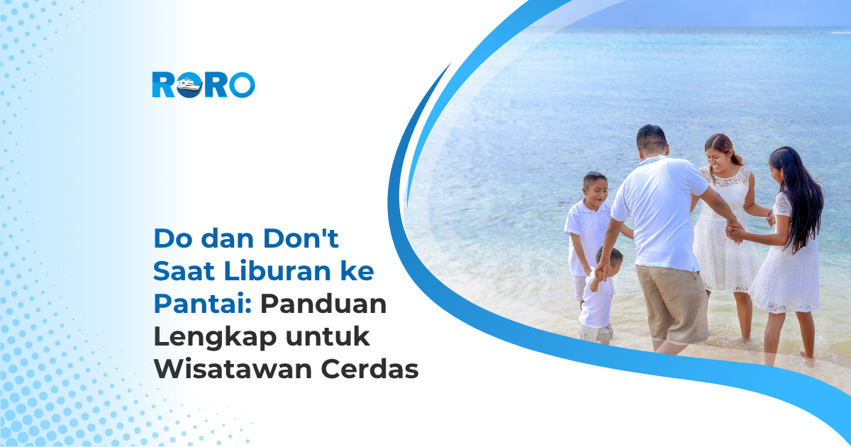 Do dan Don’t Saat Liburan ke Pantai: Panduan Lengkap untuk Wisatawan Cerdas